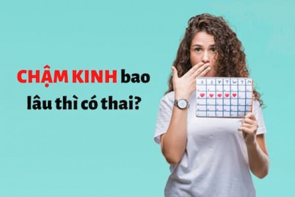 Chậm kinh bao nhiêu ngày thì có thai? 12/8/23