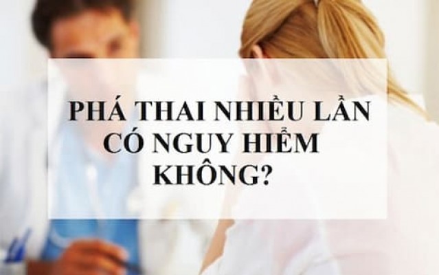 Phá thai nhiều lần có ảnh hưởng gì 25/7