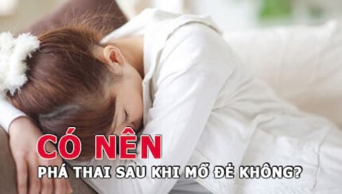 Phá thai sau sinh mổ nên hay không 25/7